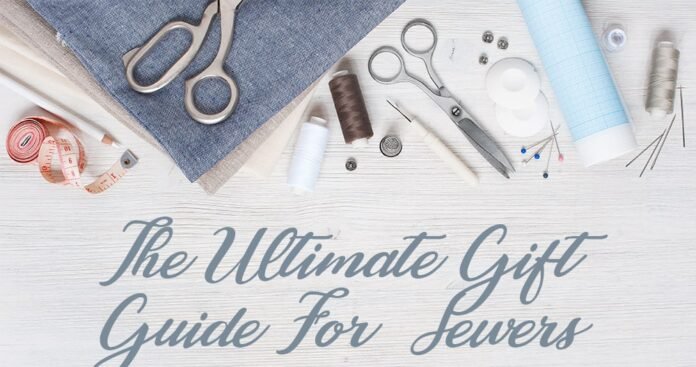 The Ultimate Gift Guide For Expert Sewers